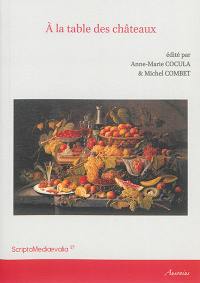 A la table des châteaux : actes des Rencontres d'archéologie et d'histoire en Périgord les 26, 27 et 28 septembre 2014