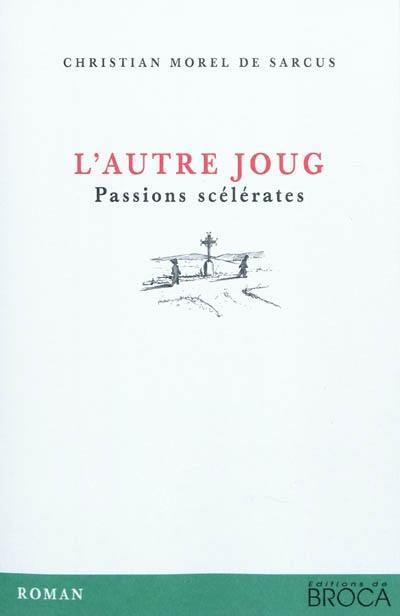 L'autre joug, passions scélérates