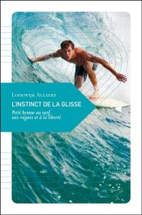 L'instinct de la glisse : petit hymne au surf, aux vagues et à la liberté