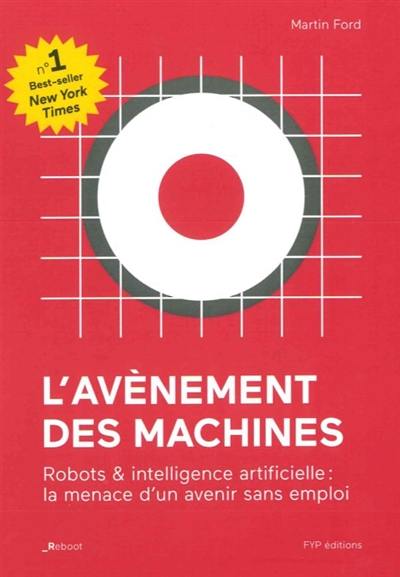 L'avènement des machines : robots & intelligence artificielle : la menace d'un avenir sans emploi