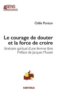 Le courage de douter et la force de croire : itinéraire spirituel d'une femme libre