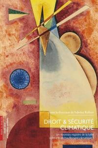 Droit & sécurité climatique : un nouveau registre de la lutte contre le réchauffement climatique ?