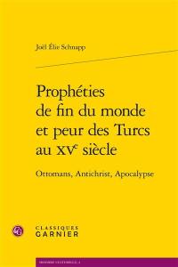 Prophéties de fin du monde et peur des Turcs au XVe siècle : Ottomans, Antichrist, Apocalypse