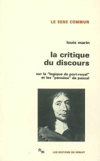 La critique du discours : sur la Logique de Port-Royal et les Pensées de Pascal