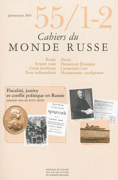 Cahiers du monde russe, n° 55-1-2. Fiscalité, justice et conflit politique en Russie : premier tiers du XVIIIe siècle