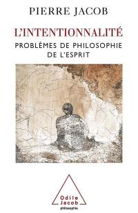 L'intentionnalité : problèmes de philosophie de l'esprit