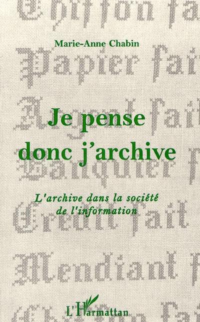 Je pense donc j'archive : l'archive dans la société de l'information