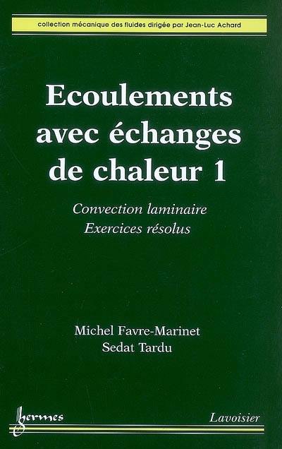 Ecoulements avec échanges de chaleur. Vol. 1. Convection laminaire : exercices résolus