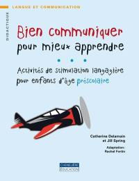 Bien communiquer pour mieux apprendre : activités de stimulation langagière pour les enfants d'âge préscolaire