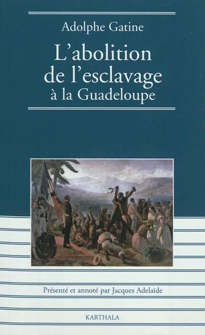 Abolition de l'esclavage à la Guadeloupe (1948) : quatre mois de gouvernement dans cette colonie