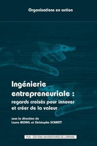 Ingénierie entrepreneuriale : regards croisés pour innover et créer de la valeur