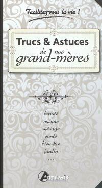 Trucs & astuces de nos grand-mères : beauté, cuisine, ménage, santé, bien-être, jardin...