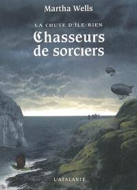 La chute d'Ile-Rien. Vol. 1. Chasseurs de sorciers