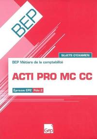 Acti pro MC CC : BEP métiers de la comptabilité, épreuves EM2 pôle 2 : sujets d'examen