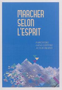 Marcher selon l'Esprit : parcours dans l'Epître aux Romains