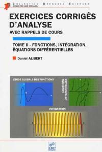 Exercices corrigés d'analyse : avec rappels de cours. Vol. 2. Etude globale des fonctions, intégration, équations différentielles