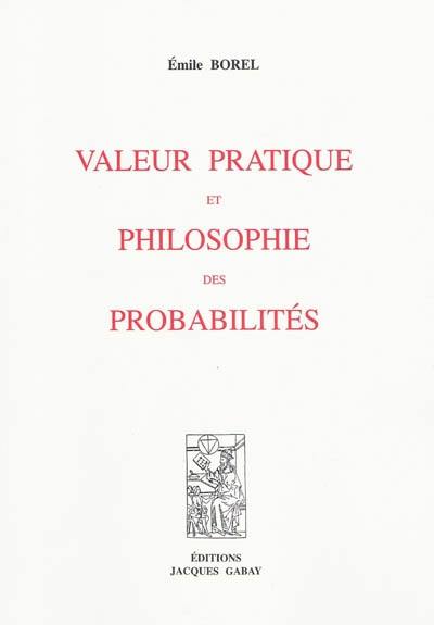 Valeur pratique et philosophie des probabilités