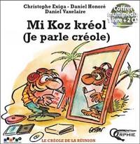 Mi koz kréol. Je parle créole : le créole de La Réunion