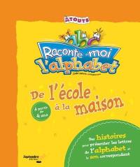 L'alphabet : de l'école à la maison : des histoires pour présenter les lettres de l'alphabet et le son correspondant