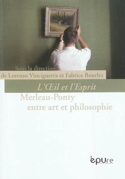 L'oeil et l'esprit : Maurice Merleau-Ponty entre art et philosophie