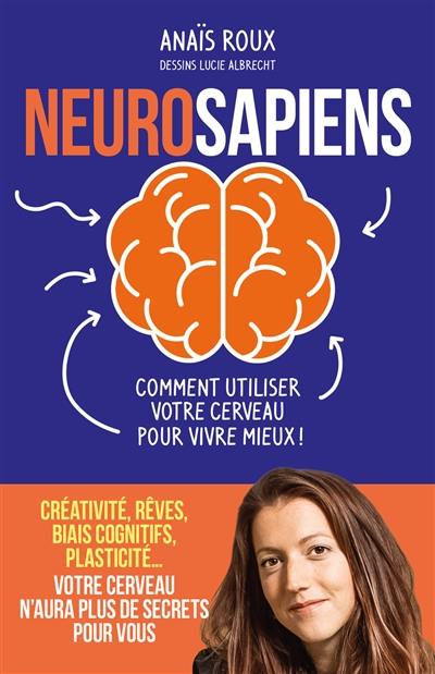 Neurosapiens : comment utiliser votre cerveau pour vivre mieux !