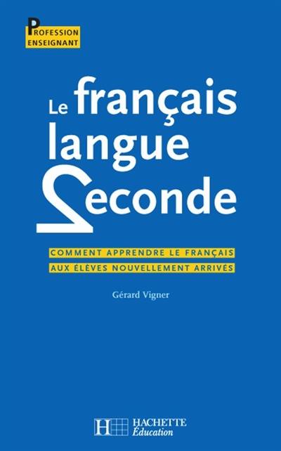 Le français langue seconde : comment apprendre le français aux élèves nouvellement arrivés