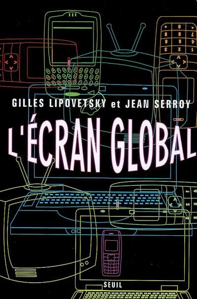 L'écran global : culture-médias et cinéma à l'âge hypermoderne