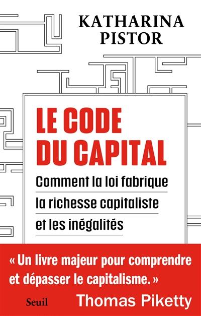 Le code du capital : comment la loi fabrique la richesse capitaliste et les inégalités