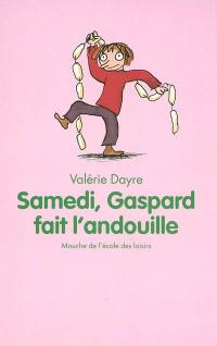 Samedi, Gaspard fait l'andouille