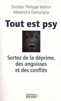 Tout est psy : sortez de la déprime, des angoisses et des conflits