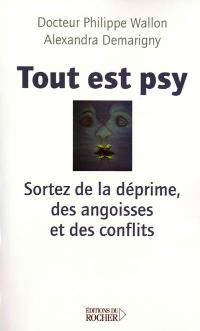 Tout est psy : sortez de la déprime, des angoisses et des conflits