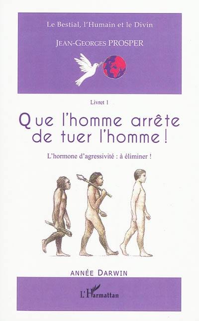 Chants planétaires : le bestial, l'humain et le divin. Vol. 1. Que l'homme arrête de tuer l'homme ! : l'hormone d'agressivité, à éliminer ! : thèse évolutionniste et poético-spirituelle, pour une civilisation planétaire de paix, de coopération économique d'amour et de vie éternelle