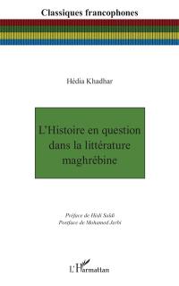 L'histoire en question dans la littérature maghrébine