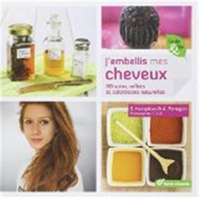 J'embellis mes cheveux : 80 soins, reflets et colorations naturelles