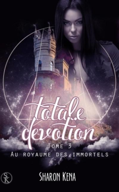 Totale dévotion. Vol. 3. Au royaume des immortels