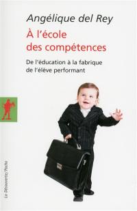 A l'école des compétences : de l'éducation à la fabrique de l'élève performant