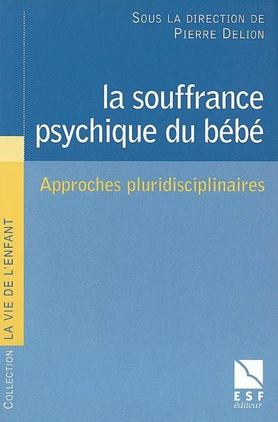 La souffrance psychique du bébé : approches pluridisciplinaires