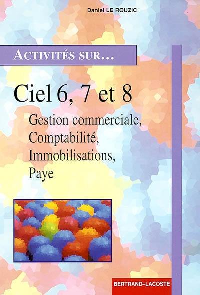 Activités sur Ciel 6, 7 et 8, monoposte et réseau : Ciel gestion commerciale, Ciel comptabilité, Ciel immobilisations, Ciel paye