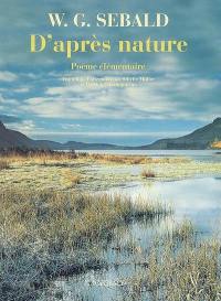 D'après nature : poème élémentaire