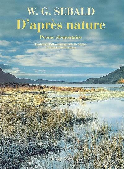 D'après nature : poème élémentaire