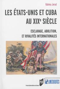 Les Etats-Unis et Cuba au XIXe siècle : esclavages, abolition et rivalités internationales