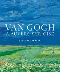 Van Gogh à Auvers-sur-Oise : les derniers mois