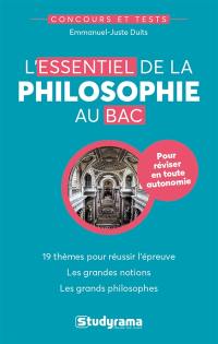 L'essentiel de la philosophie au bac : 19 thèmes pour réussir l'épreuve, les grandes notions, les grands philosophes