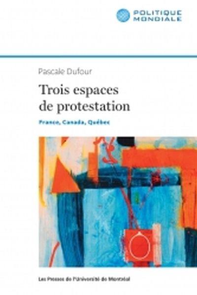 Espaces de protestation et mondialisation : trois sociétés en comparaison