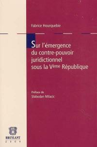 Sur l'émergence du contre-pouvoir juridictionnel sous la Ve République