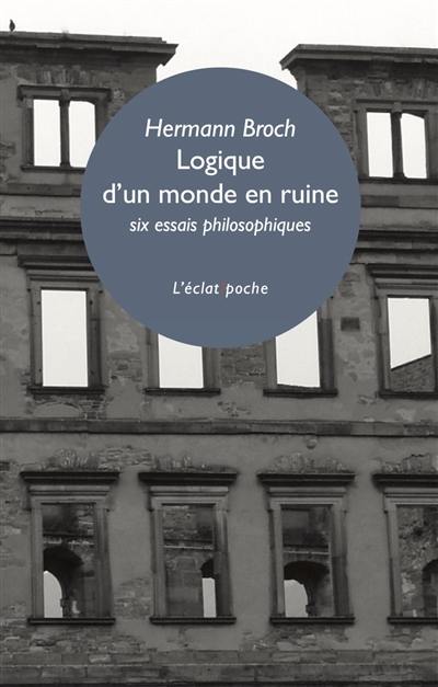 Logique d'un monde en ruine : six essais philosophiques