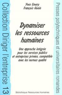 Dynamiser la gestion des ressources humaines : des concepts aux outils, une approche intégrée compatible avec les normes de qualité