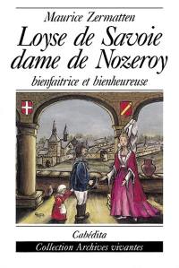 Loyse de Savoie : dame de Nozeroy bienfaitrice et bienheureuse