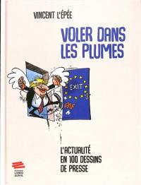 Voler dans les plumes : l'actualité en 100 dessins de presse