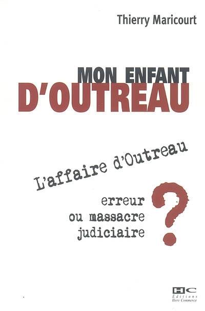 Mon enfant d'Outreau : l'affaire d'Outreau, erreur ou massacre judiciaire ?